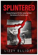 Splintered: A Psychological Thriller Seeping From the Bones of a Family Saga (en Inglés)