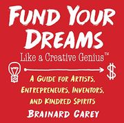 Fund Your Dreams Like a Creative Genius: A Guide for Artists, Entrepreneurs, Inventors, and Kindred Spirits (en Inglés)