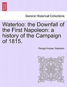 waterloo: the downfall of the first napoleon: a history of the campaign of 1815. (en Inglés)