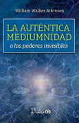 La Auténtica Mediumnidad o los Poderes Invisibles