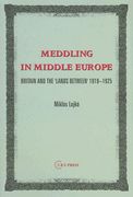 meddling in middle europe: britain and the 'lands between, 1919-1925 (en Inglés)