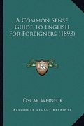 a common sense guide to english for foreigners (1893) (en Inglés)
