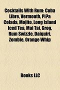 cocktails with rum: cuba libre, pi a colada, mojito, long island iced tea, mai tai, rum swizzle, grog, daiquiri, zombie, blue hawaii