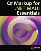 C# Markup for .NET MAUI Essentials. Building Declarative, Reusable Cross-Platform UIs Without XAML (en Inglés)