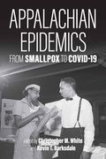 Appalachian Epidemics: From Smallpox to Covid-19 (en Inglés)