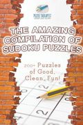 The Amazing Compilation of Sudoku Puzzles 200+ Puzzles of Good, Clean, Fun! (en Inglés)