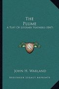 the plume: a tuft of literary feathers (1847) (en Inglés)