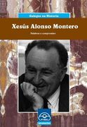 Xesús Alonso Montero: Palabras e compromiso (Galegos na historia) (en Gallego)