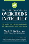 The Fertility Doctor's Guide to Overcoming Infertility: Discovering Your Reproductive Potential and Maximizing Your Odds of Having a Baby (en Inglés)