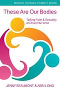 These are our Bodies - Middle School Parent Book: Talking Faith & Sexuality at Church & Home (en Inglés)