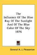 the influence of the blue ray of the sunlight and of the blue color of the sky 1876