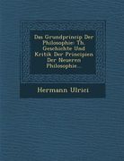 Das Grundprincip Der Philosophie: Th. Geschichte Und Kritik Der Principien Der Neueren Philosophie... (en Alemán)