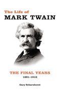 The Life of Mark Twain: The Final Years, 1891-1910 Volume 3 (en Inglés)