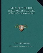 steel belt or the three masted goleta, a tale of boston bay (en Inglés)