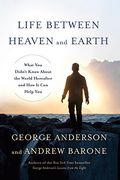 Life Between Heaven and Earth: What you Didn't Know About the World Hereafter and how it can Help you 