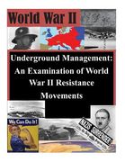 Underground Management: An Examination of World War II Resistance Movements (en Inglés)
