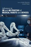 Advances in 3d and 4d Printing of Medical Robots and Devices (Medical Robots and Devices: New Developments and Advances) (en Inglés)