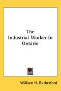 the industrial worker in ontario (en Inglés)