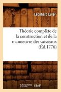 Théorie Complète de la Construction Et de la Manoeuvre Des Vaisseaux (Éd.1776) (in French)