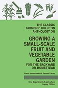 The Classic Farmers’ Bulletin Anthology on Growing a Small-Scale Fruit and Vegetable Garden for the Backyard or Homestead: Original. Classic Homesteaders and Farmers Library) (en Inglés)