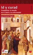 Id y Curad: Evangelizar el Mundo de la Salud y la Enfermedad (Pastoral Aplicada)