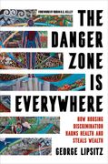 The Danger Zone Is Everywhere: How Housing Discrimination Harms Health and Steals Wealth Volume 73 (en Inglés)