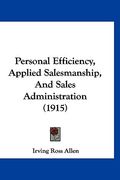 personal efficiency, applied salesmanship, and sales administration (1915)