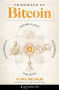 Principles of Bitcoin: Technology, Economics, Politics, and Philosophy
