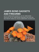 james bond gadgets and firearms: list of james bond gadgets, list of james bond vehicles, list of james bond firearms, walther p99, walther pp (en Inglés)