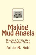 Making Mud Angels: Winning Strategies for Troubled Times (en Inglés)