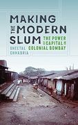 Making the Modern Slum: The Power of Capital in Colonial Bombay (Global South Asia) (en Anglais)