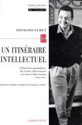 Un Itineraire Intellectuel. L'historien Journaliste, de France-Observateur au Nouvel-Observateur (1958-1997)