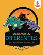Dinosaurios Diferentes: Libro de Colorear Para Niñas de 5 Años