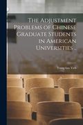 The Adjustment Problems of Chinese Graduate Students in American Universities .. (en Inglés)