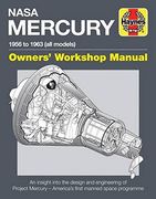 NASA Mercury - 1956 to 1963 (all models): An insight into the design and engineering of Project Mercury - America's first manned space programme (Owners' Workshop Manual)