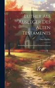 Luther als Ausleger des Alten Testaments: Gewürdigt auf Grund Seines Grösseren Genesis (en Alemán)