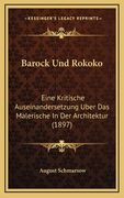 Barock Und Rokoko: Eine Kritische Auseinandersetzung Uber Das Malerische In Der Architektur (1897) (en Alemán)