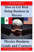 How to Get Rich Doing Business in Mexico: Essential Information on Mexico