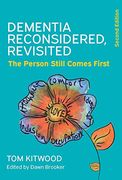 Dementia Reconsidered, Revisited; The Person Still Comes First 
