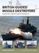 British Guided Missile Destroyers: County-Class, Type 82, Type 42 and Type 45 (en Inglés)