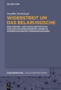 Widerstreit um das Belarussische Eine Diskurs- und Soziolinguistische Analyse von Spracheinstellungen in Internetbasierten Forendiskussionen (en Alemán)