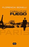 Caballo de Fuego. Paris - Florencia Bonelli - Aguilar