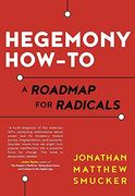 Hegemony How-To: A Roadmap for Radicals (en Inglés)