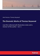 The Dramatic Works of Thomas Heywood: now first collected with illustrative notes and a memoir of the author - Vol. 5 (en Inglés)
