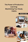 The Power of Productive Learning: Maximizing Your Study Habits (en Inglés)
