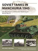 Soviet Tanks in Manchuria 1945: The red Army's Ruthless Last Blitzkrieg of World war ii (New Vanguard, 316) (en Inglés)
