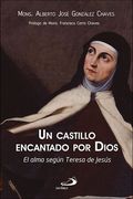 Un castillo encantado por Dios: El alma según Teresa de Jesús