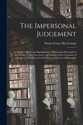 The Impersonal Judgement [microform]: Its Nature, Origin, and Significance; a Dissertation Presented to the Faculty of Arts, Literature, and Science o (en Inglés)