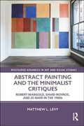 Abstract Painting and the Minimalist Critiques: Robert Mangold, David Novros, and Jo Baer in the 1960s