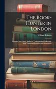 The Book-Hunter in London: Historical and Other Studies of Collectors and Collecting. With Numerous Portraits and Illustrations (en Inglés)